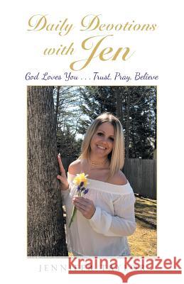 Daily Devotions with Jen: God Loves You . . . Trust, Pray, Believe Jennifer Taylor 9781512783247