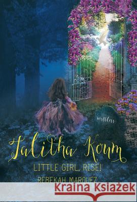 Talitha Koum: Little Girl, Rise! Rebekah Marquez 9781512783438