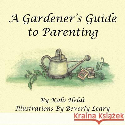 A Gardener's Guide to Parenting Kalo Heldt 9781512783902
