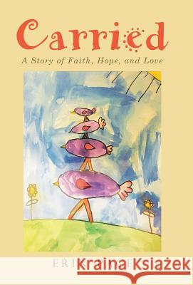 Carried: A Story of Faith, Hope, and Love Erin Pace 9781512783940 WestBow Press