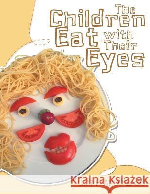 The Children Eat with Their Eyes Gianfranco Zago 9781512784541