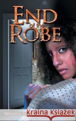 End of the Robe Wanda Leann Anderson 9781512785128 WestBow Press