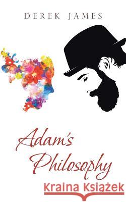 Adam's Philosophy Derek James 9781512785821 WestBow Press