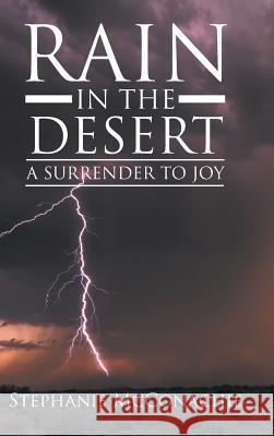 Rain in the Desert: A Surrender to Joy Stephanie McConachie 9781512787108