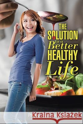 The Solution to a Better Healthy Life MD Rushemeza, PhD 9781512789027 WestBow Press