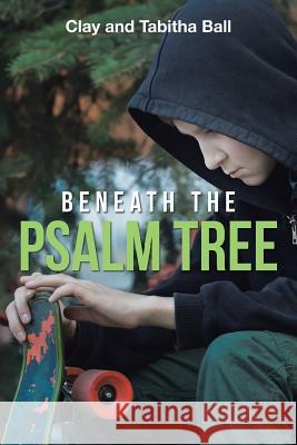 Beneath the Psalm Tree Clay and Tabitha Ball 9781512790283