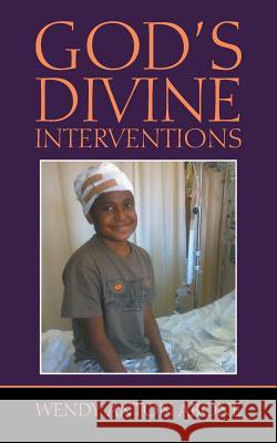 God's Divine Interventions Wendy Anto 9781512792300