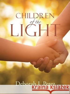 Children of the Light Deborah J. Perez 9781512792508 WestBow Press