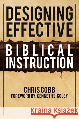 Designing Effective Biblical Instruction Chris Cobb 9781512792737 WestBow Press