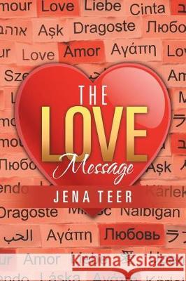 The Love Message Jena Teer 9781512792812