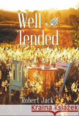 Well Tended Robert Jack 9781512794373 WestBow Press