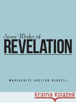 Seven Weeks of Revelation Marguerite Shelton Harrell 9781512795035