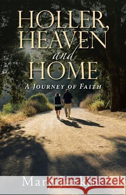 Holler, Heaven and Home: A Journey of Faith Mary Jenkins 9781512795141