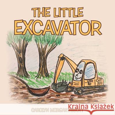 The Little Excavator Carolyn Morgan Abbott 9781512795271