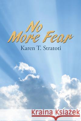No More Fear Karen T. Stratoti 9781512795547 WestBow Press