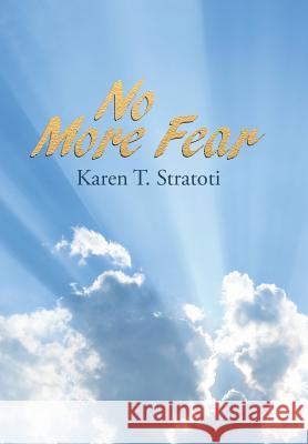 No More Fear Karen T Stratoti, RN Bsn Lnha Cala 9781512795561 WestBow Press