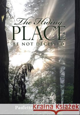 The Hiding Place: Be Not Deceived Paulette C. Hammack 9781512795943 WestBow Press