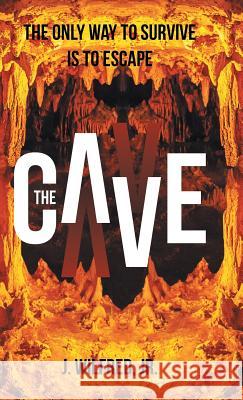 The Cave: From Darkness to Light J Wilfred Jr 9781512796254 Westbow Press