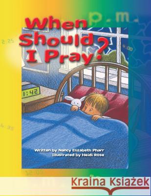 When Should I Pray? Nancy Elizabeth Pharr, Heidi Rose 9781512797930 WestBow Press