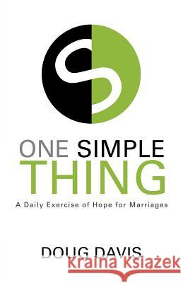 One Simple Thing: A Daily Exercise of Hope for Marriages Doug Davis 9781512798135