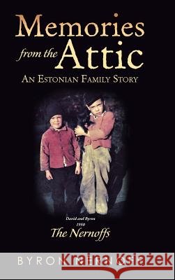 Memories from the Attic: The Nernoffs Byron Nernoff 9781512799125 WestBow Press