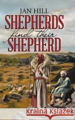 Shepherds Find Their Shepherd Jan Hill 9781512799446 Westbow Press