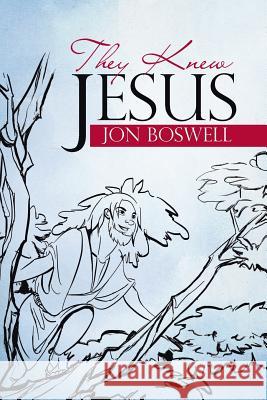 They Knew Jesus Jon Boswell 9781512799705 WestBow Press