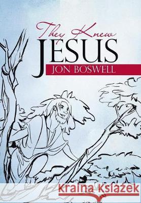 They Knew Jesus Jon Boswell 9781512799729 WestBow Press