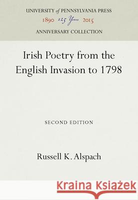 Irish Poetry from the English Invasion to 1798 Russell K. Alspach   9781512800166