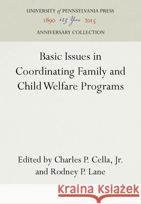 Basic Issues in Coordinating Family and Child Welfare Programs Charles P. Cell Rodney P. Lane 9781512801088