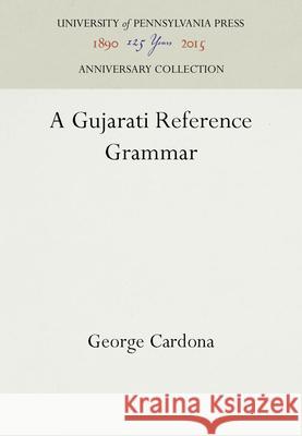 A Gujarati Reference Grammar George Cardona 9781512801217 University of Pennsylvania Press