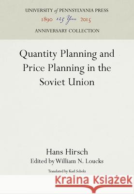 Quantity Planning and Price Planning in the Soviet Union Hans Hirsch William N. Loucks Karl Scholz 9781512802498