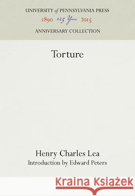 Torture Henry Charles Lea Edward Peters 9781512803570 University of Pennsylvania Press