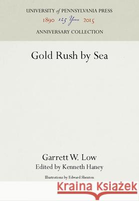 Gold Rush by Sea Garrett W. Low Kenneth Haney Edward Shenton 9781512804188 University of Pennsylvania Press