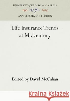 Life Insurance Trends at Midcentury David McCahan   9781512804218 University of Pennsylvania Press