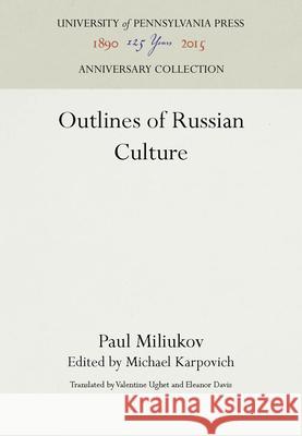 Outlines of Russian Culture Paul Miliukov Michael Karpovich Valentine Ughet 9781512804522 University of Pennsylvania Press