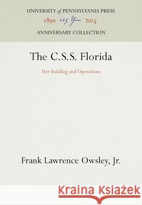 The C.S.S. Florida: Her Building and Operations Frank Lawrence Owsley, Jr.   9781512805123
