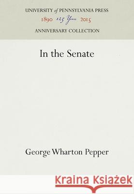 In the Senate George Wharton Pepper   9781512805253