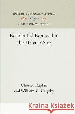 Residential Renewal in the Urban Core Chester Rapkin William G. Grigsby  9781512805628