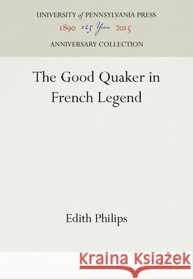 The Good Quaker in French Legend Edith Philips   9781512805888