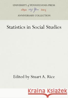 Statistics in Social Studies Stuart A. Rice   9781512806038 University of Pennsylvania Press