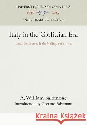 Italy in the Giolittian Era: Italian Democracy in the Making, 19-1914 Salomone, A. William 9781512806151 University of Pennsylvania Press