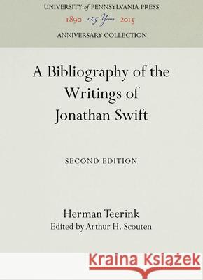 A Bibliography of the Writings of Jonathan Swift Herman Teerink Arthur H. Scouten 9781512807653 University of Pennsylvania Press