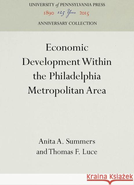 Economic Development Within the Philadelphia Metropolitan Area Anita A. Summers Thomas F. Luce 9781512807806 University of Pennsylvania Press