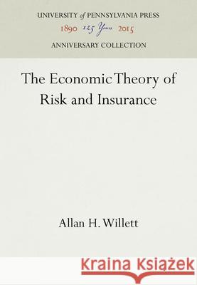 The Economic Theory of Risk and Insurance Allan H. Willett   9781512808988 University of Pennsylvania Press