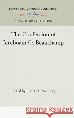 The Confession of Jereboam O. Beauchamp Jereboam O. Beauchamp Ann Beauchamp Robert D. Bamberg 9781512810059 University of Pennsylvania Press