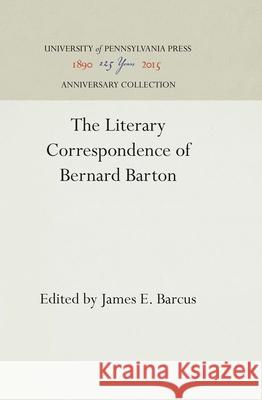 The Literary Correspondence of Bernard Barton James E. Barcus 9781512810066