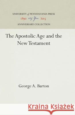 The Apostolic Age and the New Testament George a. Barton 9781512810097