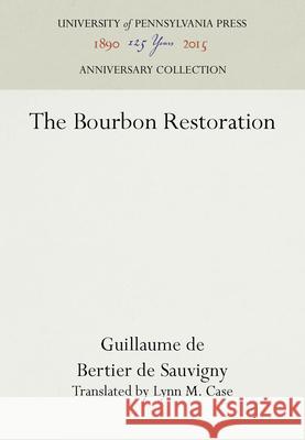 The Bourbon Restoration Guillaume De Bertie Lynn M. Case 9781512810240 University of Pennsylvania Press