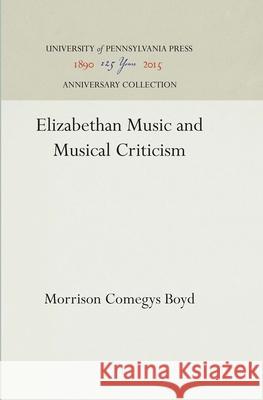 Elizabethan Music and Musical Criticism Morrison Comegys Boyd 9781512810509